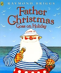 Raymond Briggs - Father Christmas Goes on Holiday