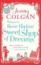 Дженни Колган - Welcome to Rosie Hopkins' Sweet Shop of Dreams