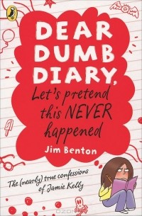 Джим Бентон - Dear Dumb Diary: Let's Pretend This Never Happened