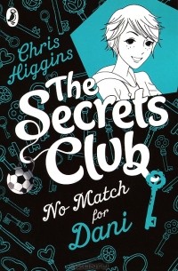 Крис Хиггинс - The Secrets Club: No Match for Dani