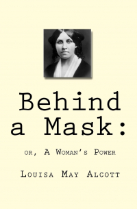 Behind a Mask: or, A Woman's Power