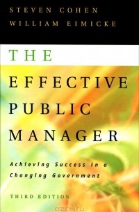  - The Effective Public Manager: Achieving Success in a Changing Government