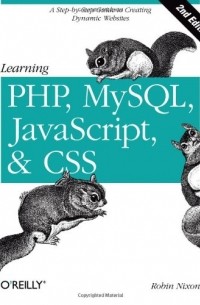 Robin Nixon - Learning PHP, MySQL, JavaScript, and CSS: A Step-by-Step Guide to Creating Dynamic Websites