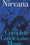 James Hector,  Mark Paytress - Nirvana: The Complete Guide to the Music