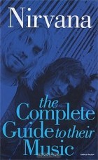 James Hector,  Mark Paytress - Nirvana: The Complete Guide to the Music