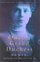  - Once a Grand Duchess: Xenia, Sister of Nicholas II