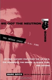  - We Got the Neutron Bomb: The Untold Story of L.A. Punk