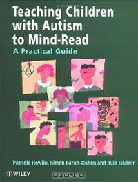 - Teaching Children With Autism to Mind-Read: A Practical Guide for Teachers and Parents