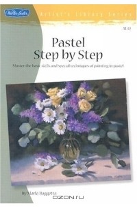 Marla Baggetta - Pastel Step by Step (Artist's Library)