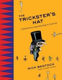 Ник Банток - The Trickster's Hat: A Mischievous Apprenticeship in Creativity