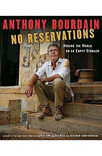 Anthony Bourdain - No Reservations: Around the World on an Empty Stomach