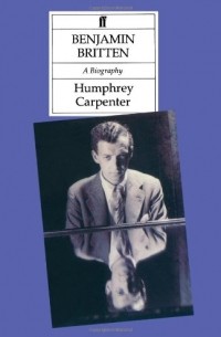 Humphrey Carpenter - Benjamin Britten: A Biography
