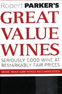 Роберт Паркер - Robert Parker's Great Value Wines: Seriously Good Wine at Remarkably Fair Prices
