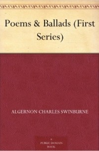 Алджернон Чарлз Суинберн - Poems and Ballads, First Series