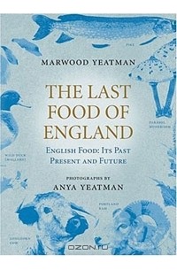 Marwood Yeatman - The Last Food of England