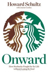  - Onward: How Starbucks Fought for Its Life without Losing Its Soul