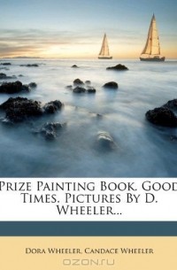  - Prize Painting Book. Good Times. Pictures By D. Wheeler...