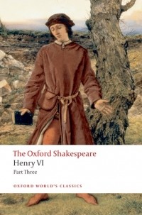 William Shakespeare - Henry VI Part Three: The Oxford Shakespeare
