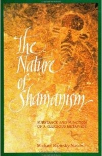 Michael Ripinsky-Naxon - The Nature of Shamanism: Substance and Function of a Religious Metaphor