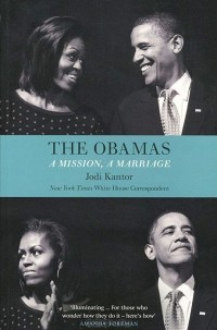 Джоди Кантор - The Obamas: A Mission, a Marriage