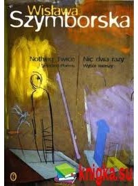 Wisława Szymborska - Nothing Twice: Selected Poems