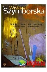Wisława Szymborska - Nothing Twice: Selected Poems