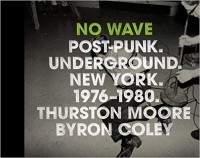  - No Wave: Post-Punk. Underground. New York 1976-1980