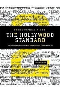 Кристофер Райли - The Hollywood Standard: The Complete and Authoritative Guide to Script Format and Style