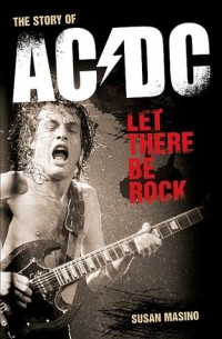 Сьюзан Масино - Let There Be Rock: The Story of AC/DC