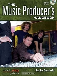 Bobby Owsinski - The Music Producer's Handbook: Music Pro Guides