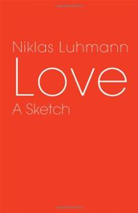 Никлас Луман - Love: A Sketch