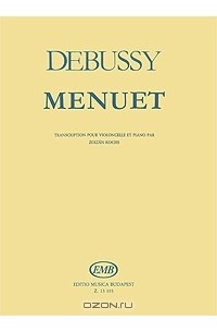 Клод Дебюсси - Debussy: Menuet: Transcription pour violoncelle et piano par Zoltan Kocsis