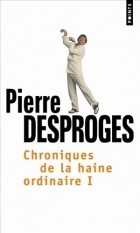 Pierre Desproges - Chroniques De La Haine Ordinaire (French Edition)