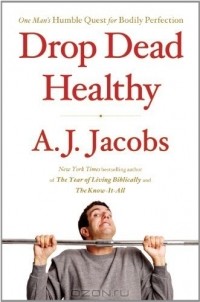 Арнольд Стивен Джейкобс-мл. - Drop Dead Healthy: One Man's Humble Quest for Bodily Perfection (Thorndike Press Large Print Nonfiction Series)