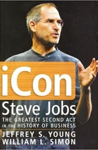 iCon Steve Jobs: The Greatest Second Act in the History of Business