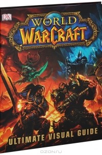  - World of Warcraft: The Ultimate Visual Guide