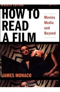 James Monaco - How to Read a Film: Movies, Media, and Beyond