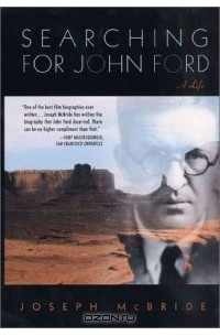 Joseph McBride - Searching for John Ford: A Life