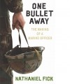 Nathaniel Fick - One Bullet Away: The Making of a Marine Officer