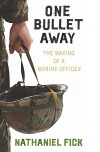 Nathaniel Fick - One Bullet Away: The Making of a Marine Officer