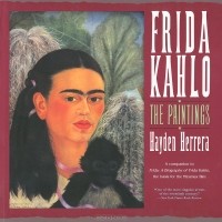 Hayden Herrera - Frida Kahlo: The Paintings