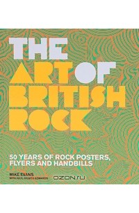 Evans Mike - The Art of British Rock: 50 Years of Rock Posters, Flyers and Handbills
