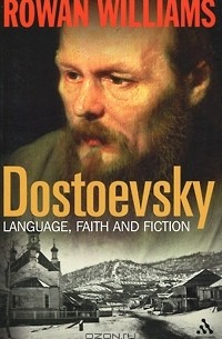 Роуэн Уильямс - Dostoevsky: Language, Faith and Fiction