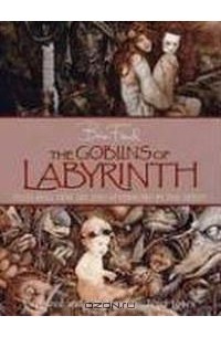  - The Goblins of Labyrinth : 20th Anniversary Edition