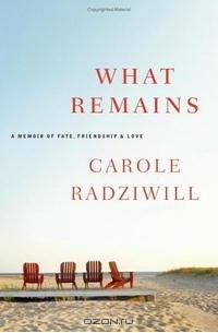  - What Remains: A Memoir of Fate, Friendship, and Love