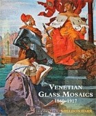 Sheldon Barr - Venetian Glass Mosaics 1860-1917