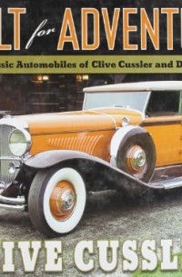 Clive Cussler - Built for Adventure: The Classic Automobiles of Clive Cussler and Dirk Pitt