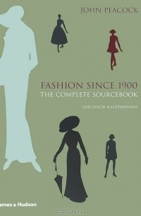 Джон Пикок - Fashion Since 1900: The Complete Sourcebook