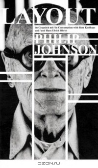  - Layout: Philip Johnson Im Gesprach Mit/in Conversation With Rem Koolhaas Und/and Hans Ulrich Obrist