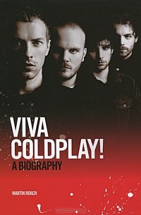 Мартин Роуч - Viva Coldplay! A Biography
